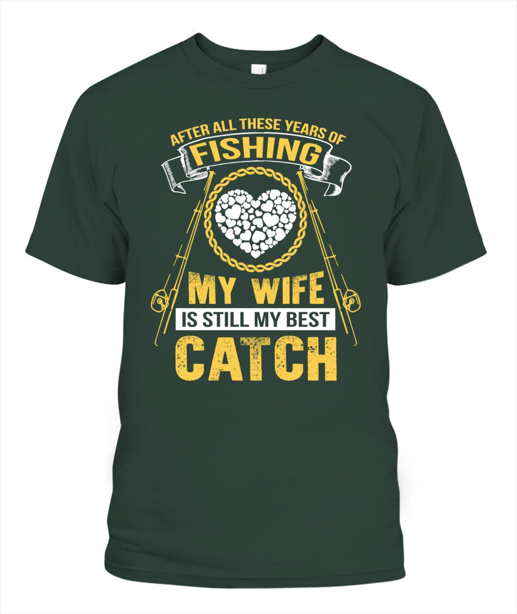 After All These Years Of Fishing My wife Is Still My Best Catch T Shirt