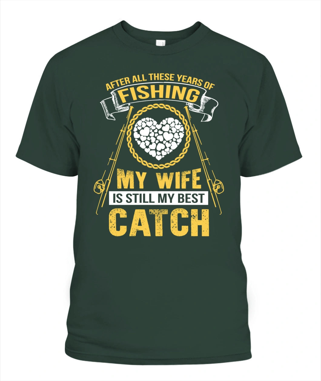 After All These Years Of Fishing My wife Is Still My Best Catch T Shirt