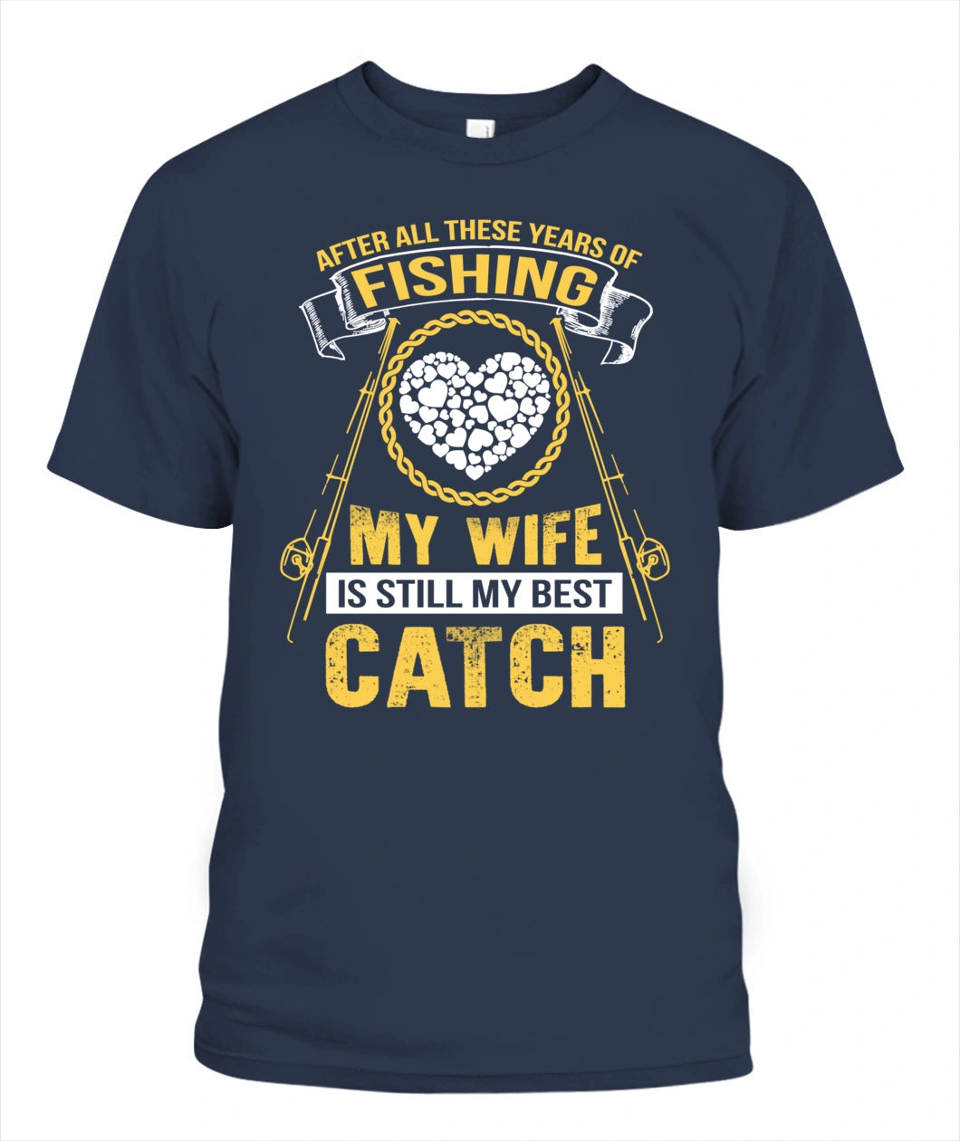 After All These Years Of Fishing My wife Is Still My Best Catch T Shirt