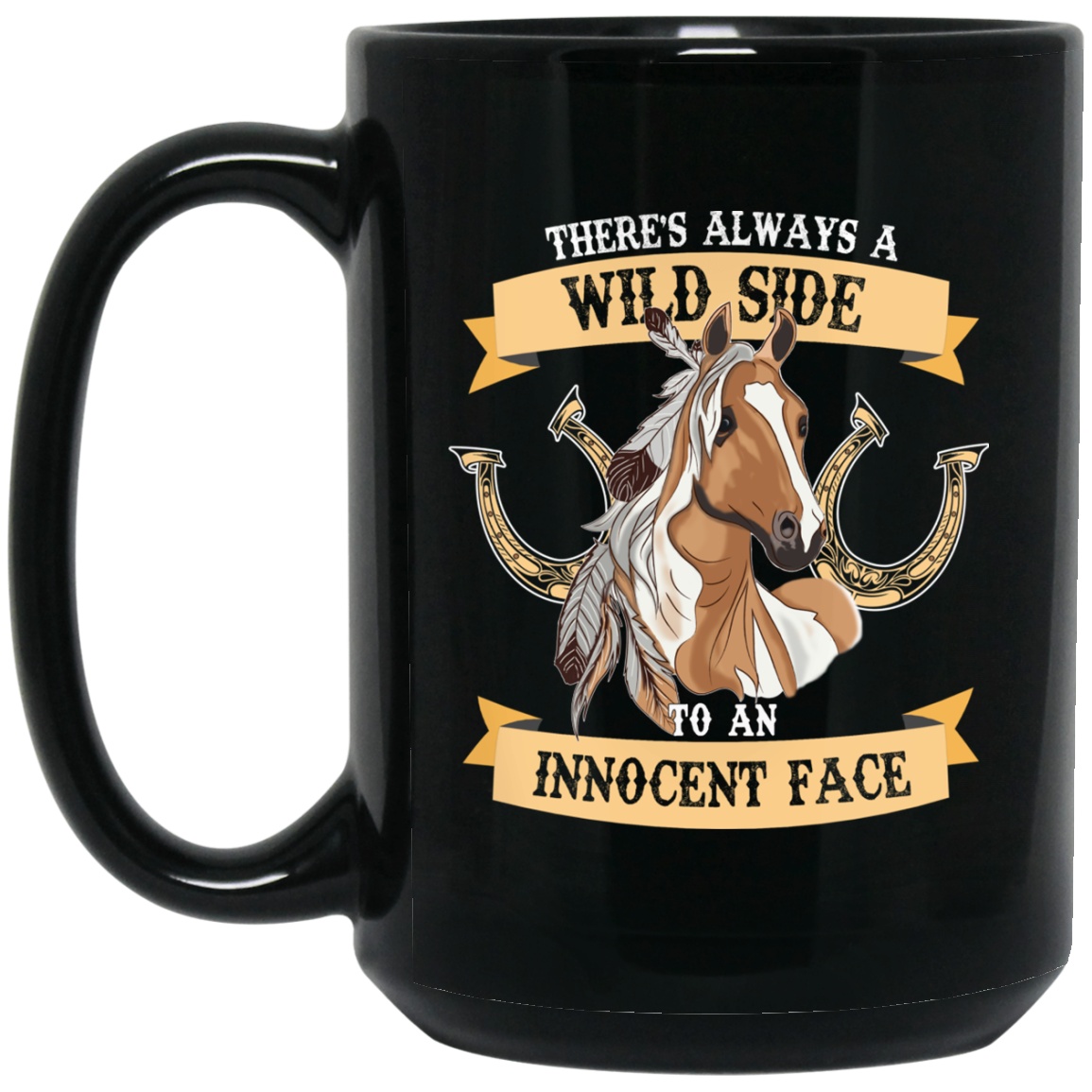 There's Always A Wild Side To An Innocent Face Horse Mugs