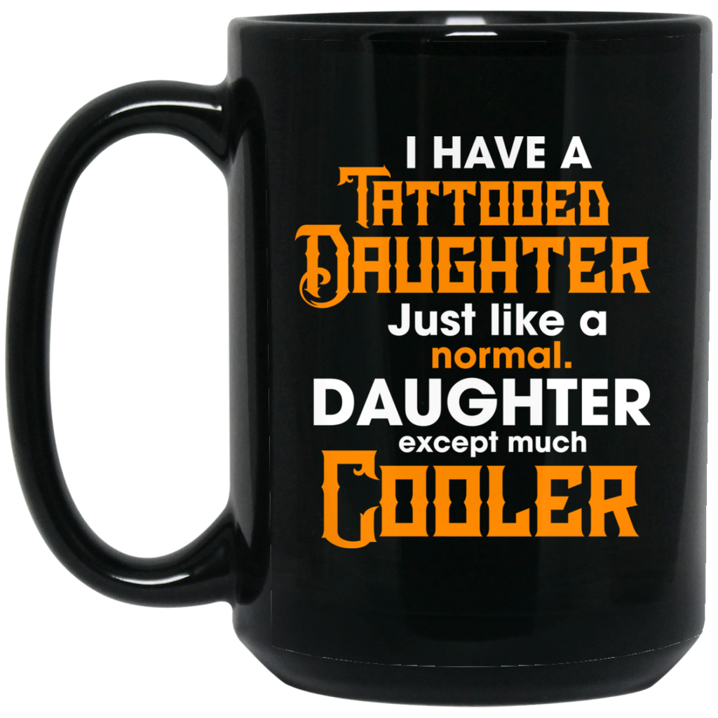 I Have A Tattooed Daughter Dad Mugs