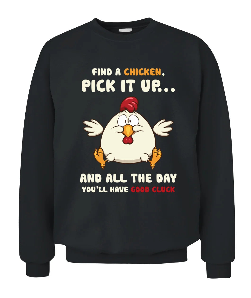 Nice Chicken T-shirt - Find A Chicken Pick It Up As Cool Gift Sweatshirt