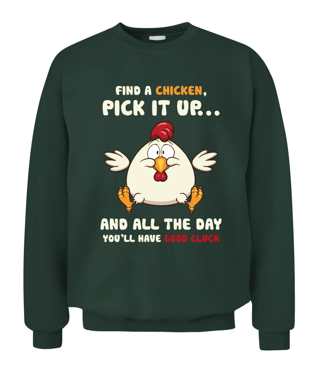 Nice Chicken T-shirt - Find A Chicken Pick It Up As Cool Gift Sweatshirt