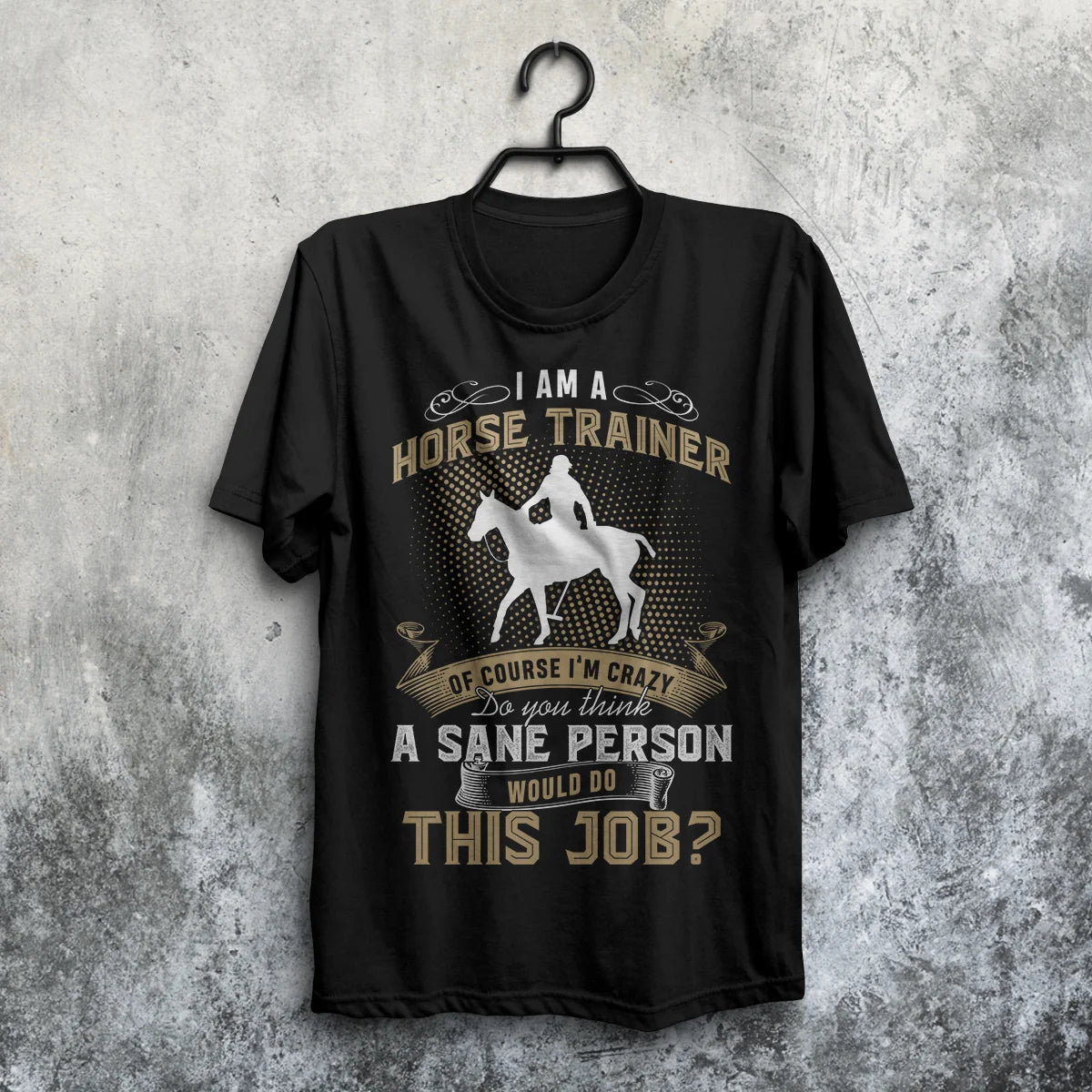 I Am A Horse Trainer Of Course I'm Crazy T Shirt
