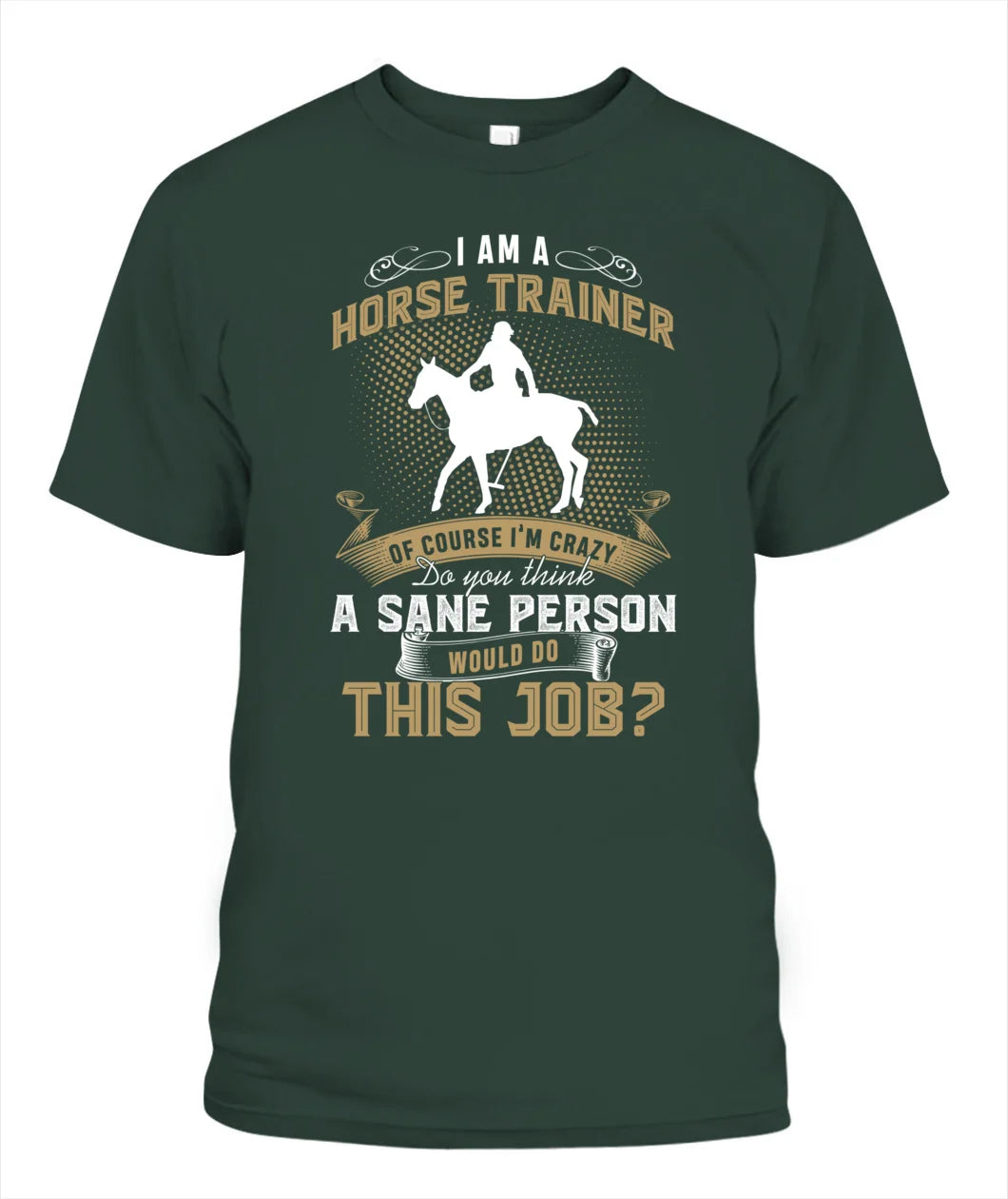 I Am A Horse Trainer Of Course I'm Crazy T Shirt