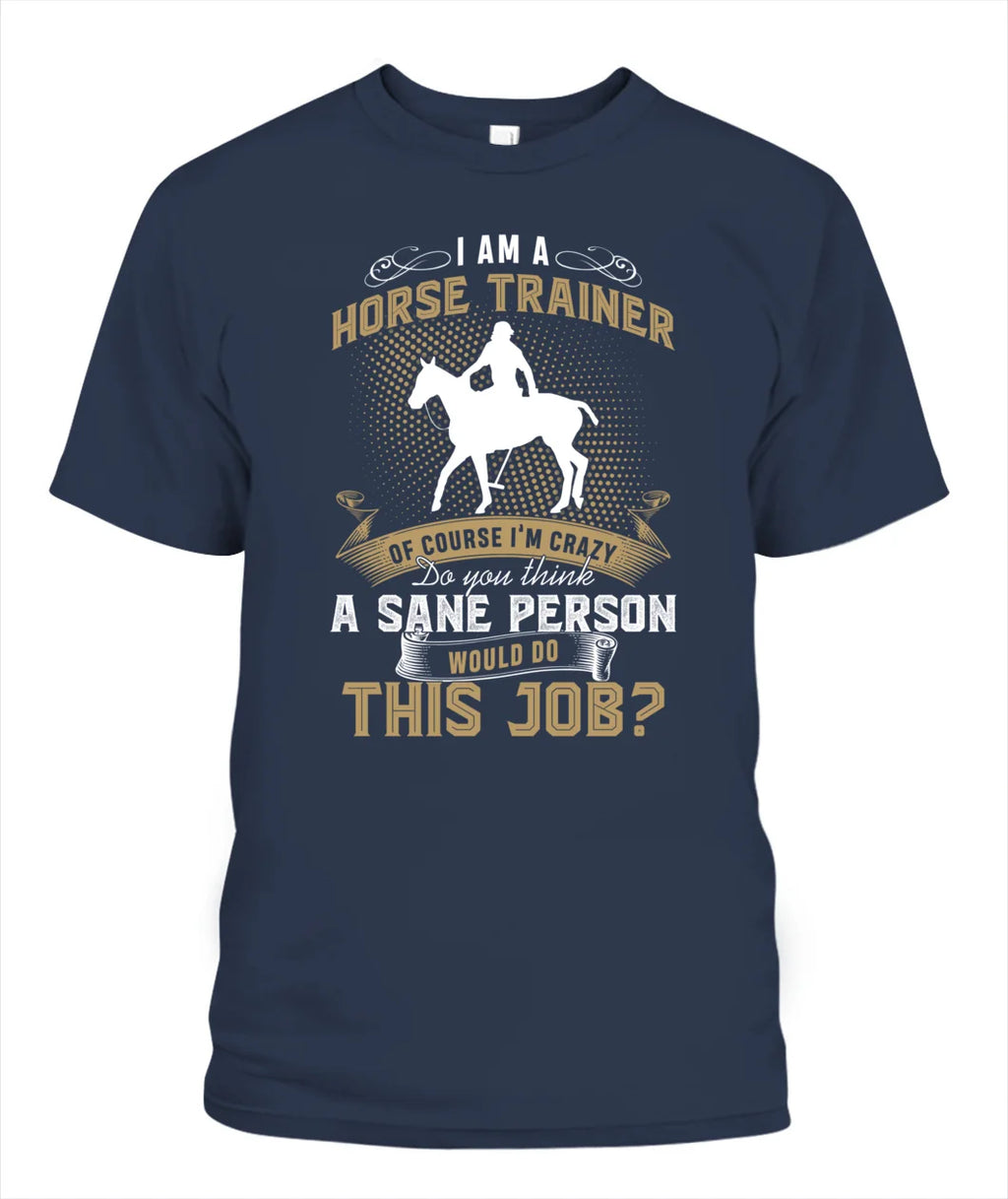 I Am A Horse Trainer Of Course I'm Crazy T Shirt
