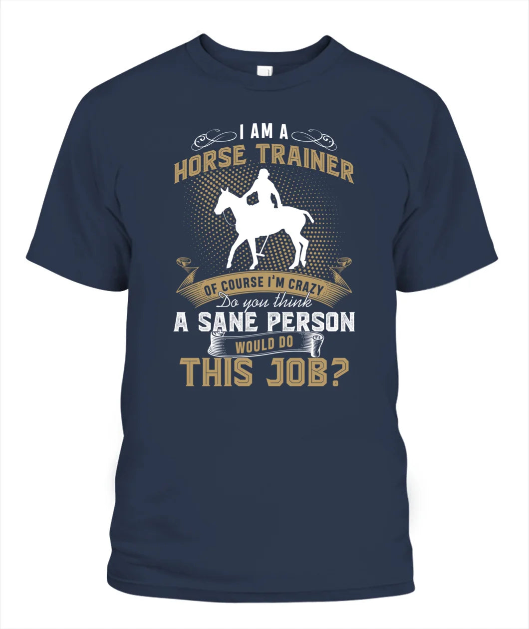 I Am A Horse Trainer Of Course I'm Crazy T Shirt