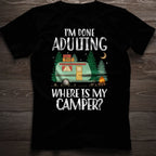 I'm Done Adulting Where Is My Camper T Shirt