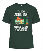I'm Done Adulting Where Is My Camper T Shirt