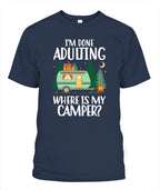 I'm Done Adulting Where Is My Camper T Shirt