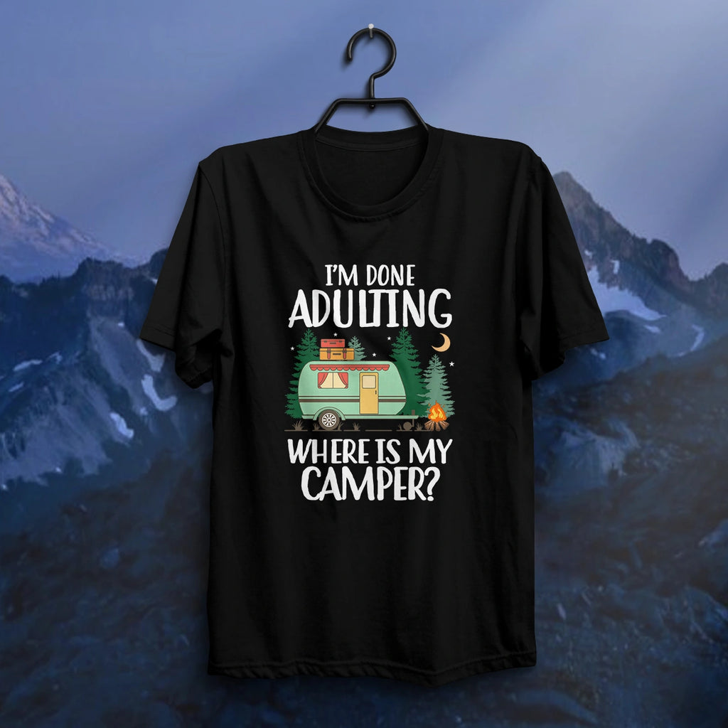 I'm Done Adulting Where Is My Camper T Shirt